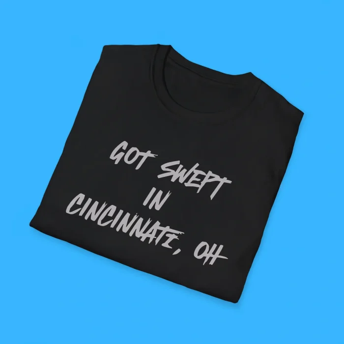 Got Swept In Cincinnati Oh Shirts