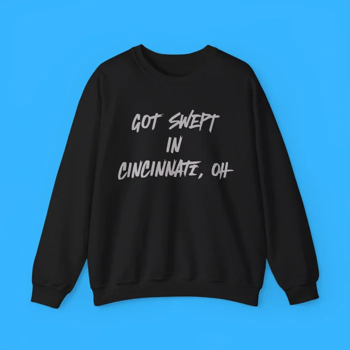 Got Swept In Cincinnati Oh Sweatshirt