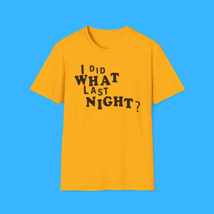 I Did What Last Night Shirt