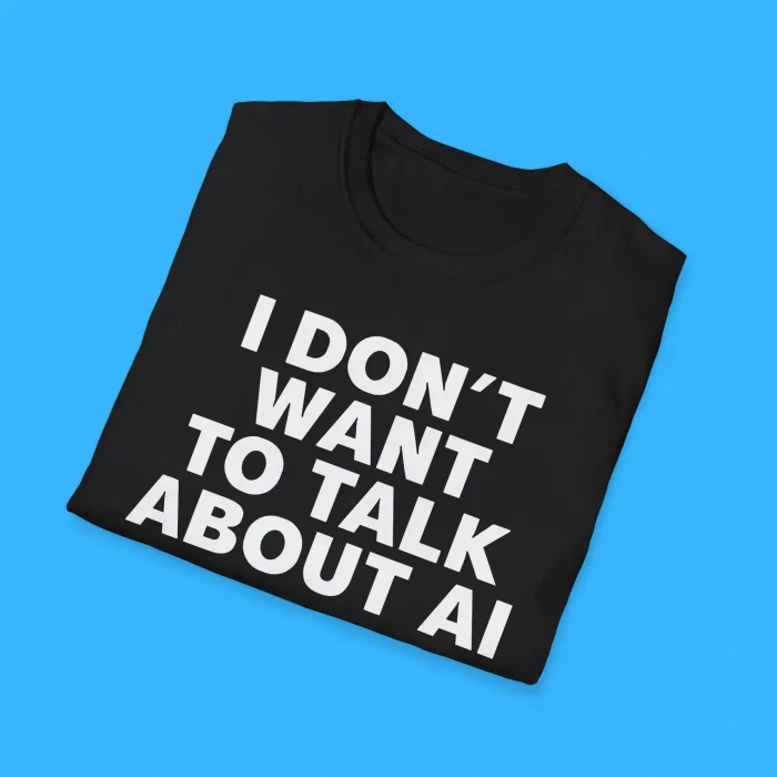 I Don’t Want To Talk About Ai Shirts