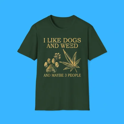 I Like Dogs And Weed And Maybe 3 People Shirt