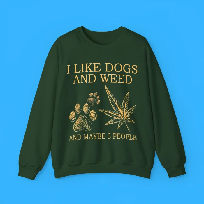 I Like Dogs And Weed And Maybe 3 People Sweatshirt