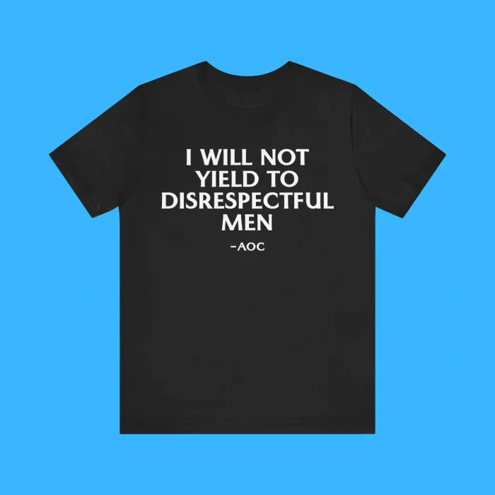 I Will Not Yield To Disrespectful Men AOC Premium Shirt