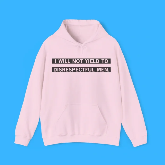 I Will Not Yield To Disrespectful Men Hoodie