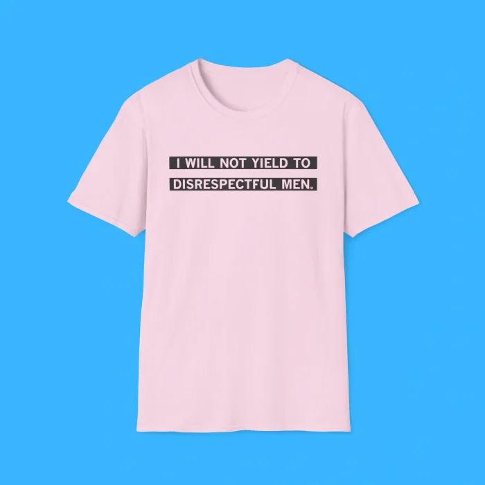 I Will Not Yield To Disrespectful Men Shirt