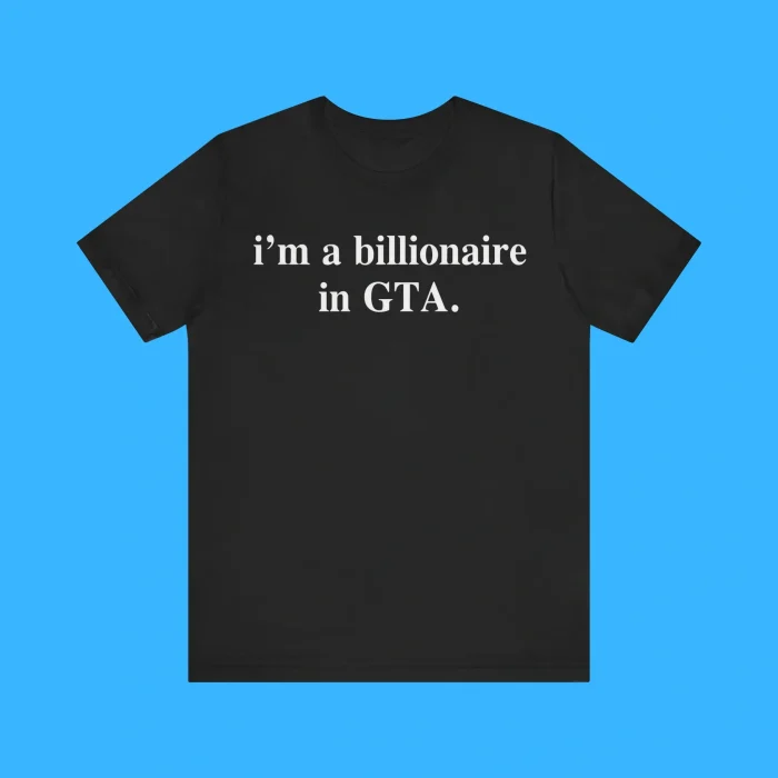 I'm A Billionaire In GTA Premium Shirt