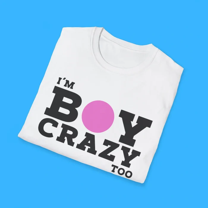 I'm Boy Crazy Too Shirts