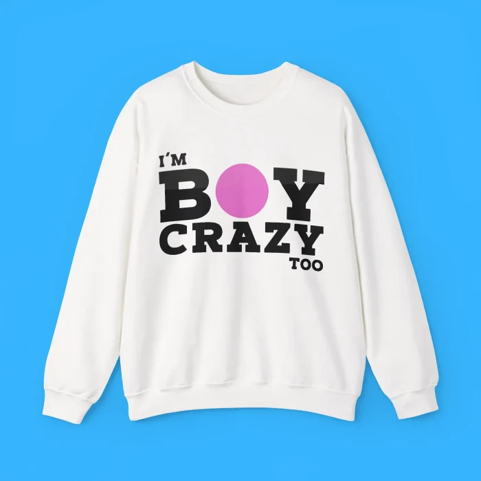 I'm Boy Crazy Too Sweatshirt