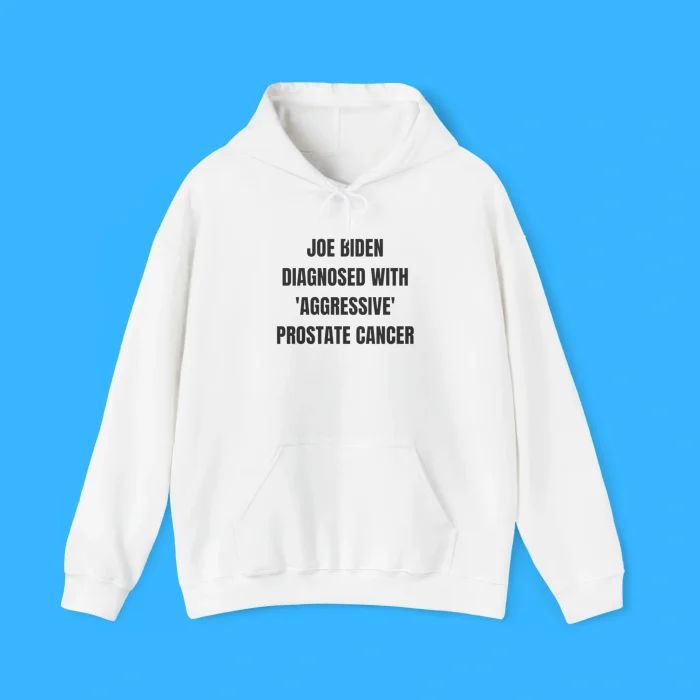 Joe Biden Diagnosed With 'Aggressive' Prostate Cancer Hoodie