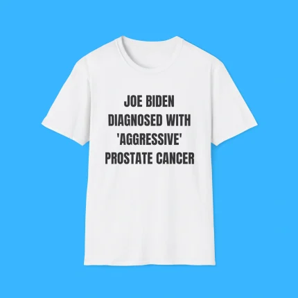 Joe Biden Diagnosed With 'Aggressive' Prostate Cancer Shirt