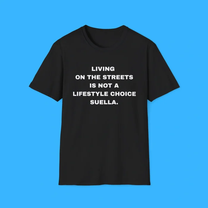 Living On The Streets Is Not A Lifestyle Choice Suella Back Black Shirt