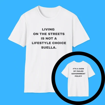 Living On The Streets Is Not A Lifestyle Choice Suella Shirt