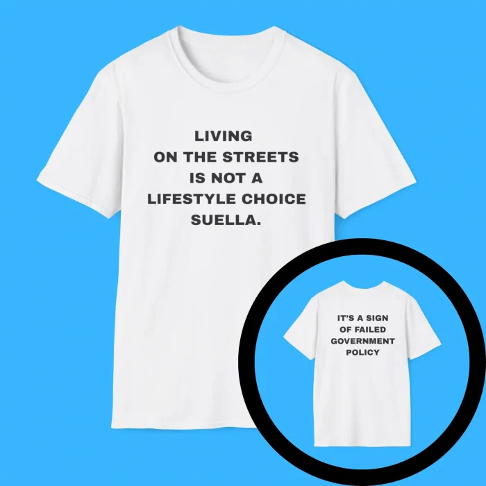Living On The Streets Is Not A Lifestyle Choice Suella Shirt