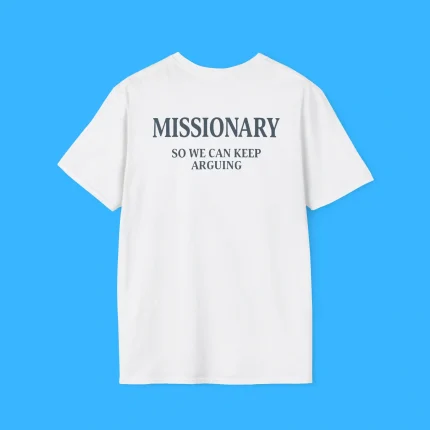 Missionary So We Can Keep Arguing Shirt