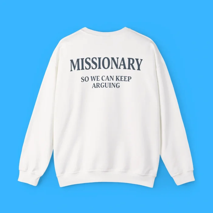 Missionary So We Can Keep Arguing Sweatshirt