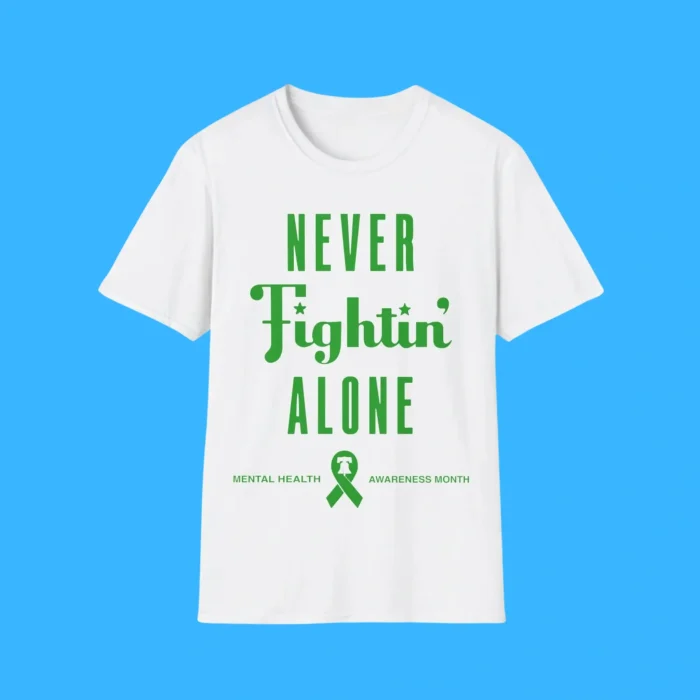 Never Fightin’ Alone Mental Health Awareness Month Front Shirt