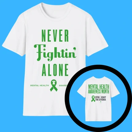 Never Fightin’ Alone Mental Health Awareness Month Shirt