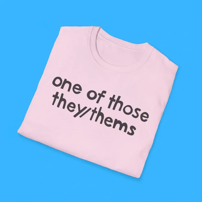 One of Those They/Thems Shirts