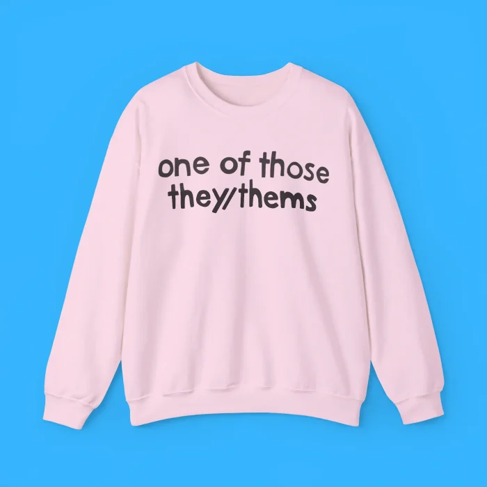One of Those They/Thems Sweatshirt