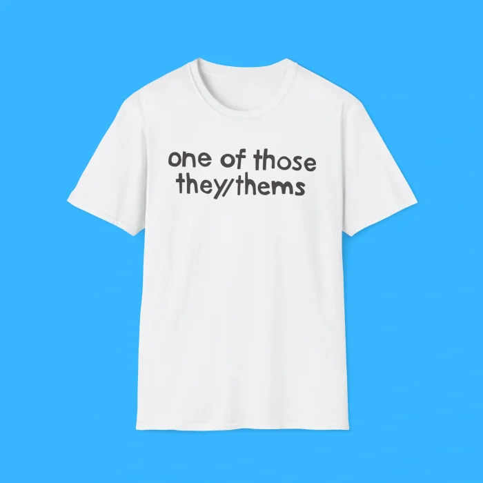 One of Those They/Thems White Shirt