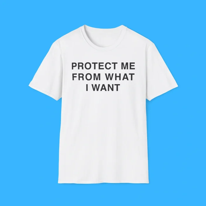 Protect Me From What I Want Shirt