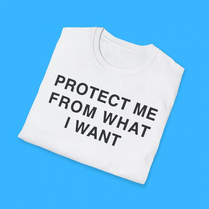 Protect Me From What I Want Shirts