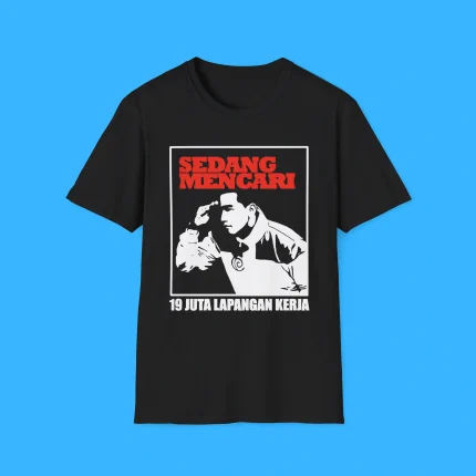 Sedang Mecari 19 Juta Lapangan Kerja Shirt