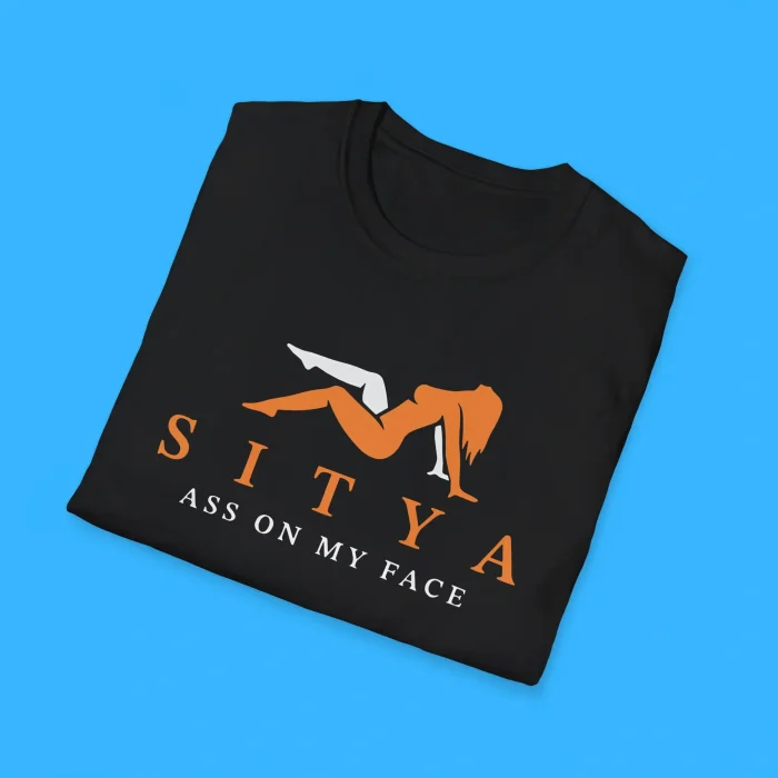 Sitya Ass On My Face Shirts