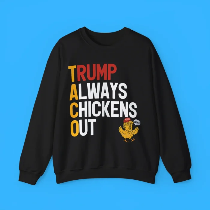 Taco Trump Always Chickens Out Sweatshirt