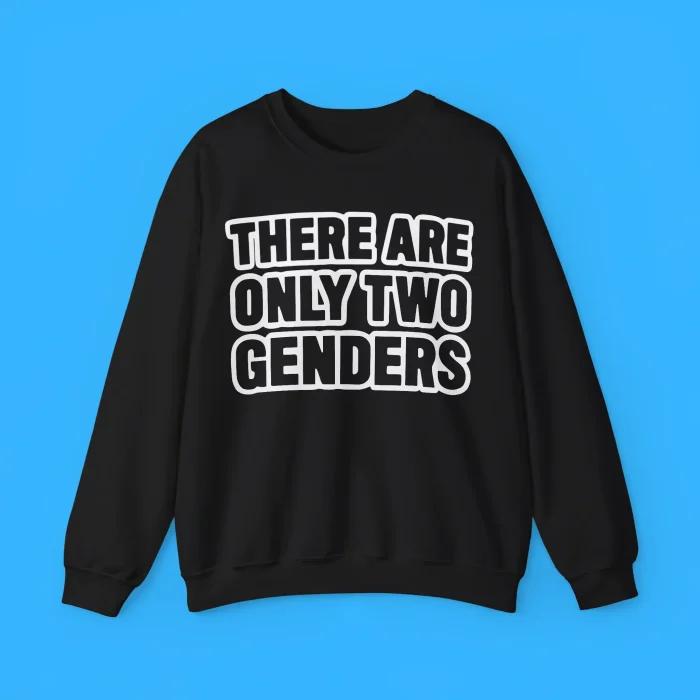 There Are Only Two Genders Sweatshirt