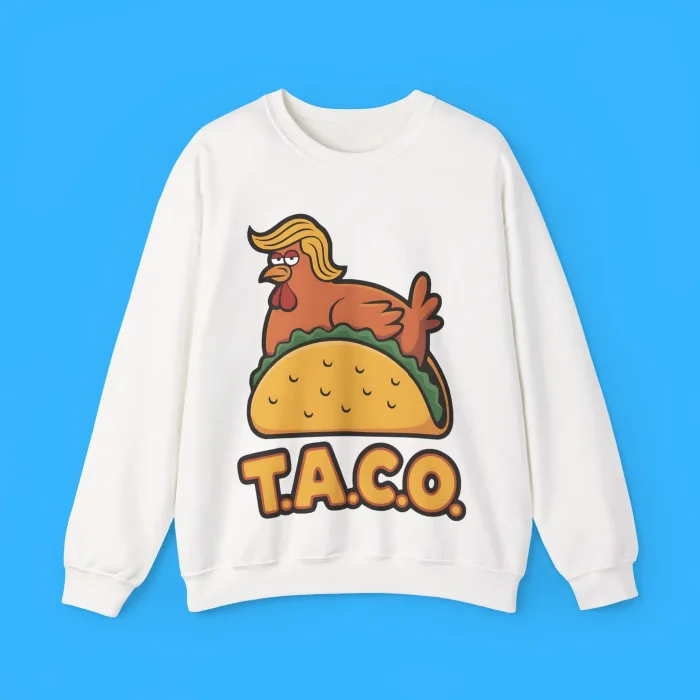 Trump Always Chickens Out TACO Sweatshirt