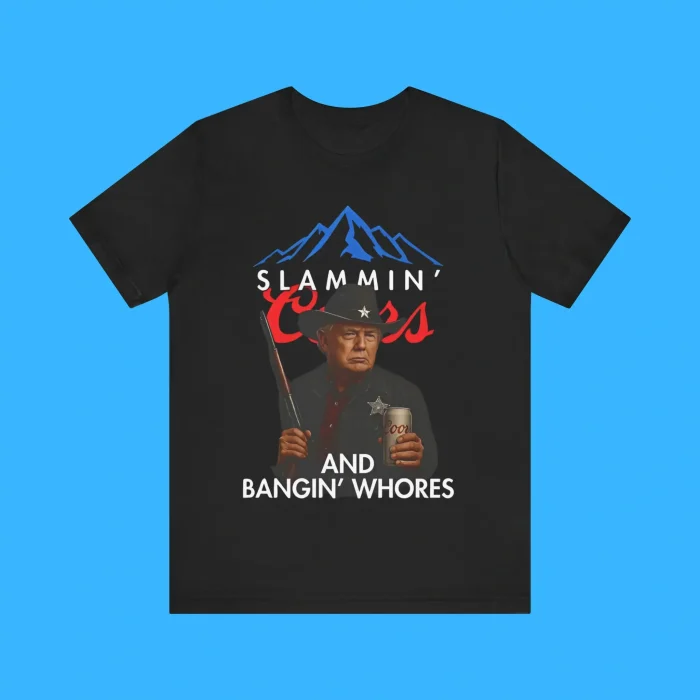 Trump Slammin’ Coors And Bangin’ Whores Premium Shirt