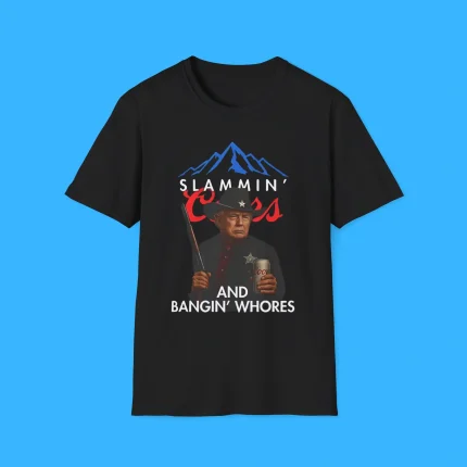 Trump Slammin’ Coors And Bangin’ Whores Shirt
