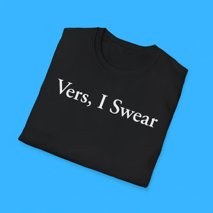 Vers I Swear Shirts