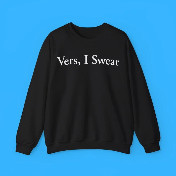 Vers I Swear Sweatshirt