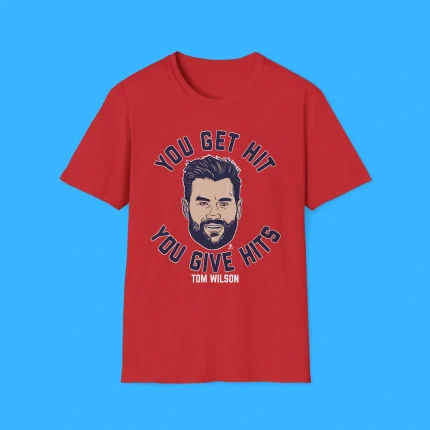 You Get Hit You Give Hits Tom Wilson Shirt