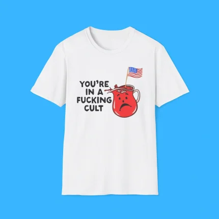You’re In A Fucking Cult Shirt