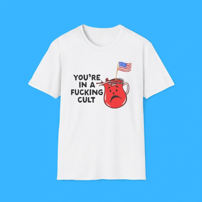 You’re In A Fucking Cult Shirt