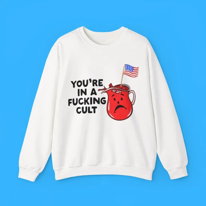 You’re In A Fucking Cult Sweatshirt