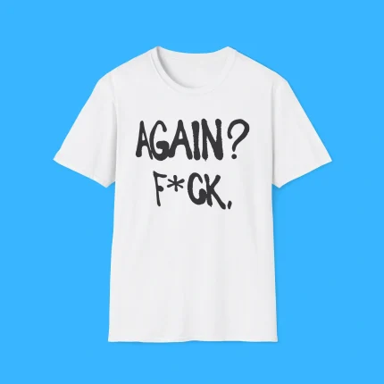 Alison Wonderland Again Fuck Shirt
