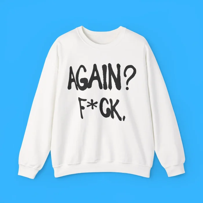 Alison Wonderland Again Fuck Sweatshirt