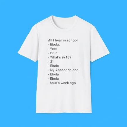 All I Hear In School Ebola Yeet Bruh What's 9+10 Shirt