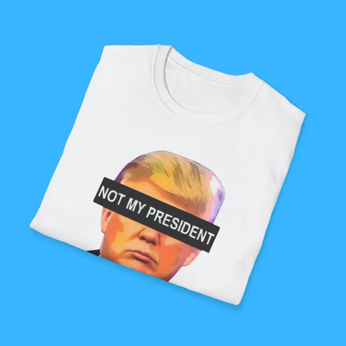 Donald Trump Not My President Shirts