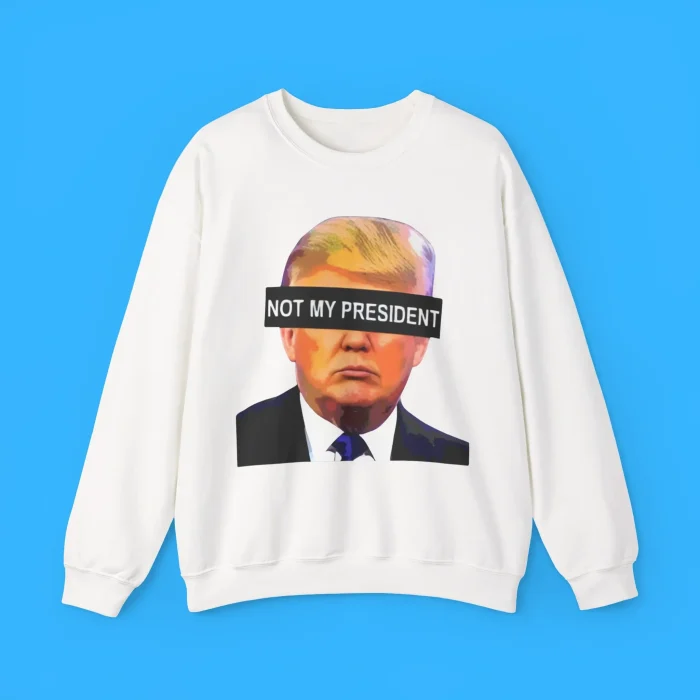 Donald Trump Not My President Sweatshirt