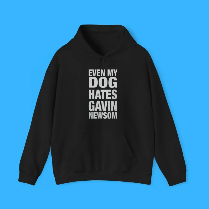 Even My Dog Hates Gavin Newsom Hoodie