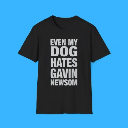 Even My Dog Hates Gavin Newsom Shirt
