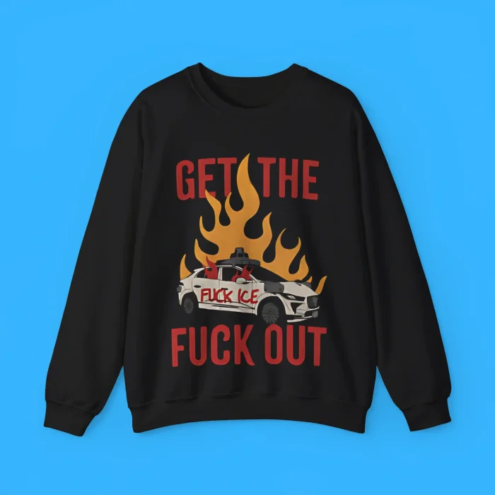 Get The Fuck Out Ice Sweatshirt