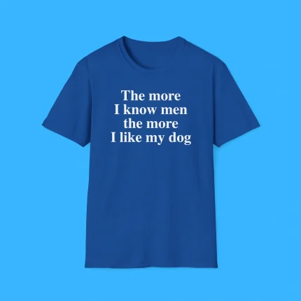 Harry The More I Know Men The More I Love My Dog Shirt