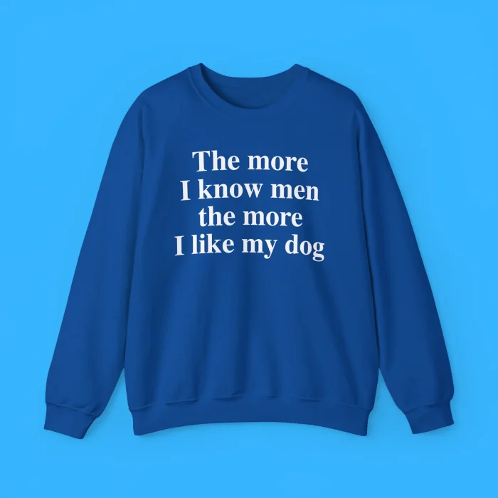 Harry The More I Know Men The More I Love My Dog Sweatshirt
