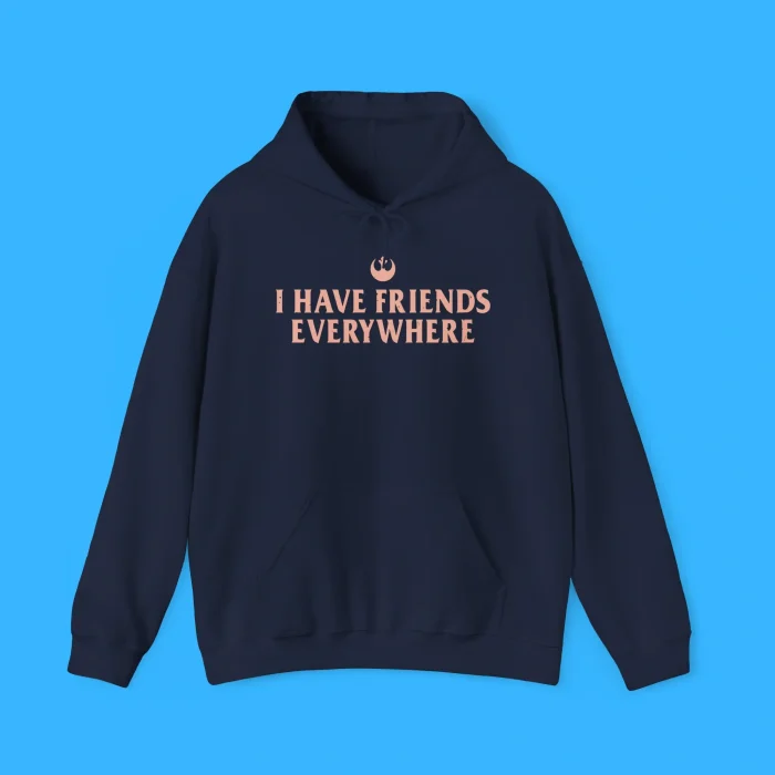 I Have Friends Everywhere Hoodie